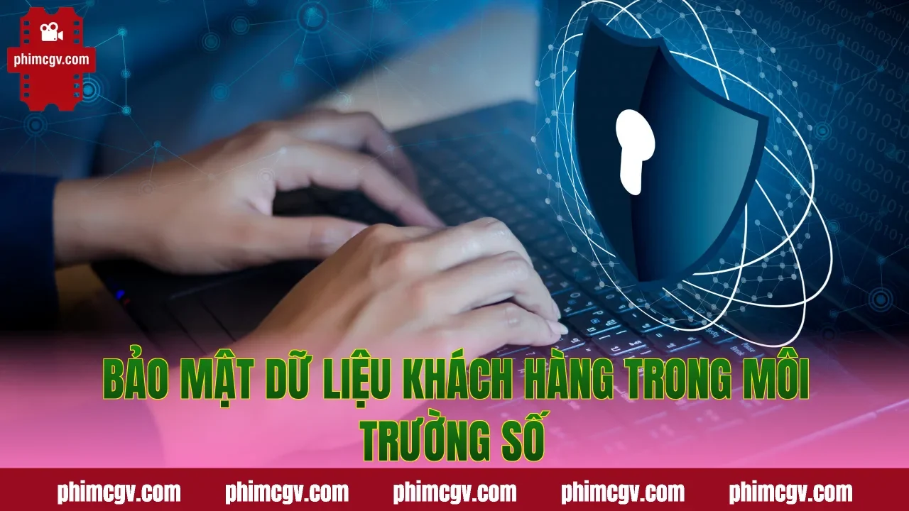Bảo mật dữ liệu khách hàng trong môi trường số
