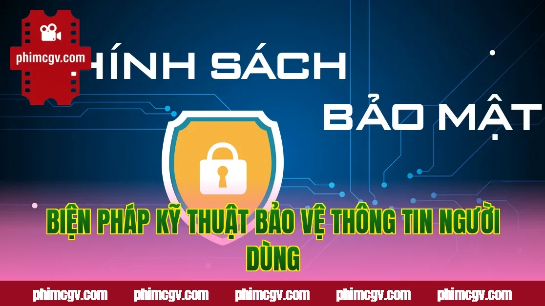 Biện pháp kỹ thuật bảo vệ thông tin người dùng