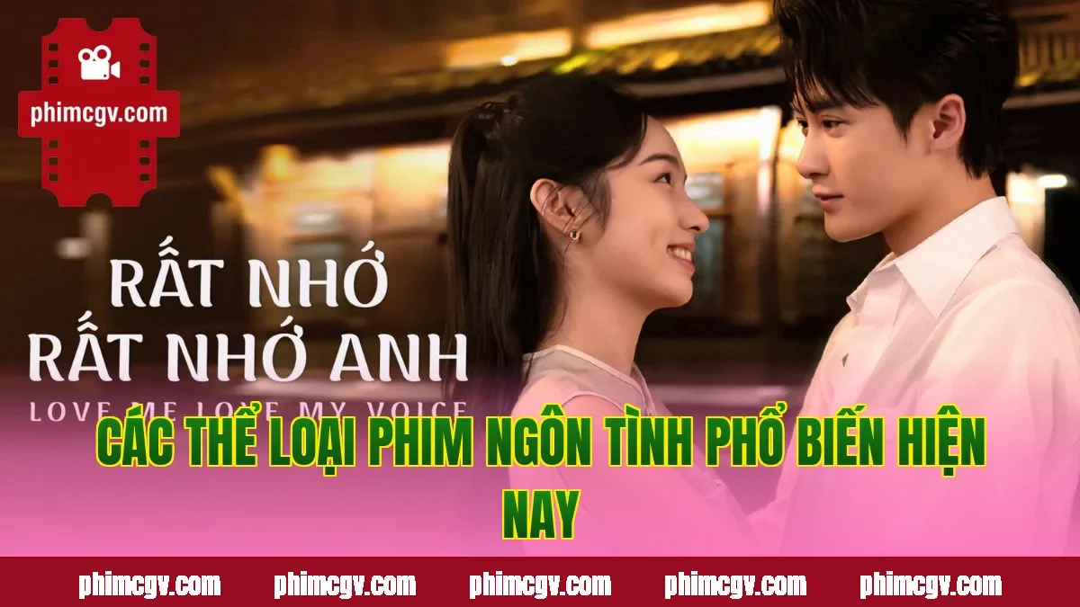 Các thể loại phim ngôn tình phổ biến hiện nay