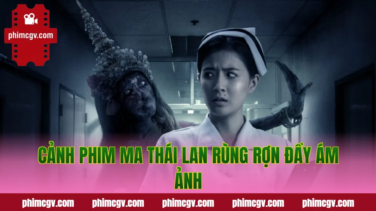 Cảnh phim ma Thái Lan rùng rợn đầy ám ảnh