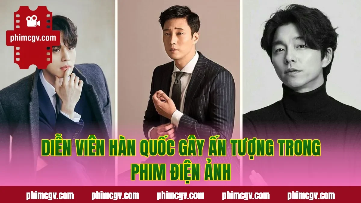 Diễn viên Hàn Quốc gây ấn tượng trong phim điện ảnh