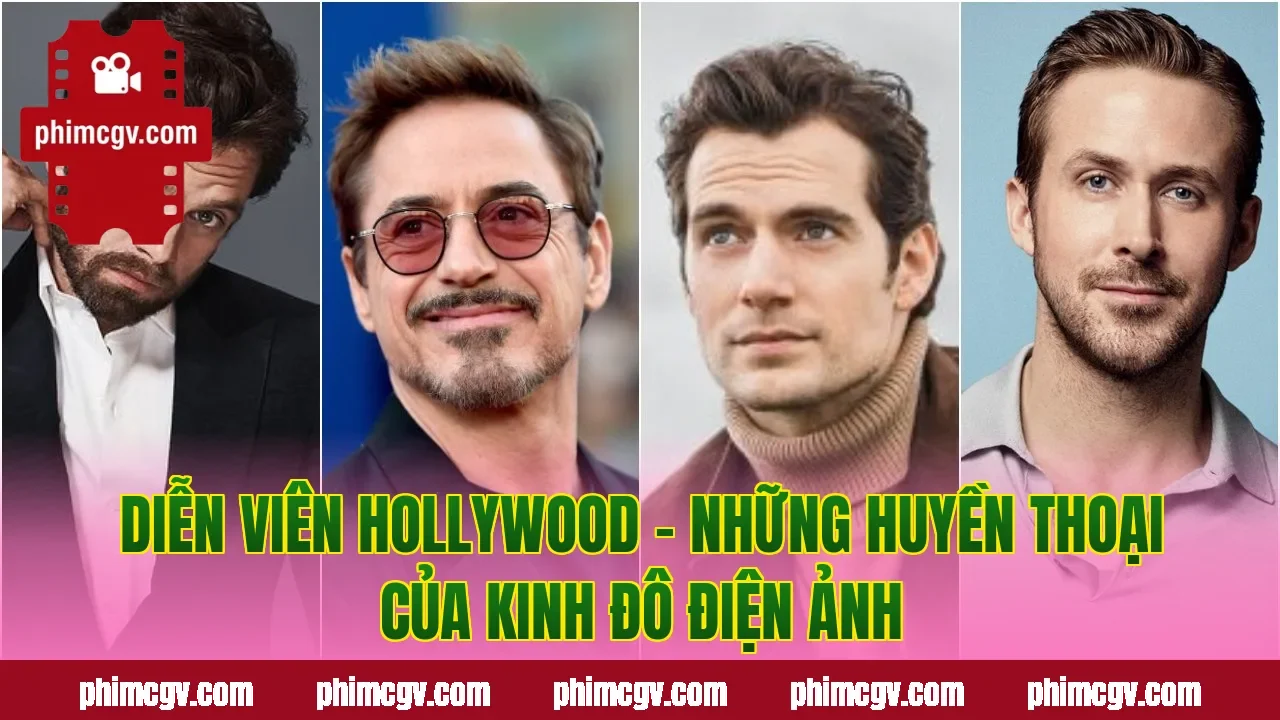 Diễn Viên Hollywood – Những Huyền Thoại Của Kinh Đô Điện Ảnh