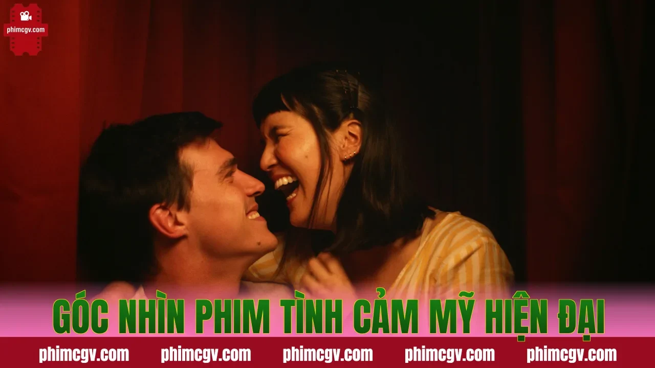 Góc nhìn phim tình cảm Mỹ hiện đại