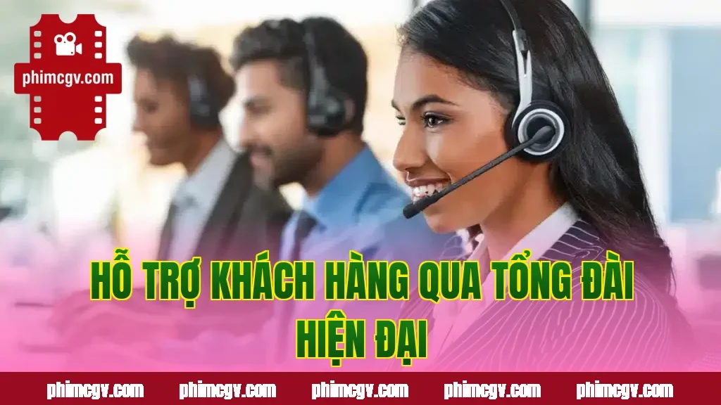 Hỗ trợ khách hàng qua tổng đài hiện đại