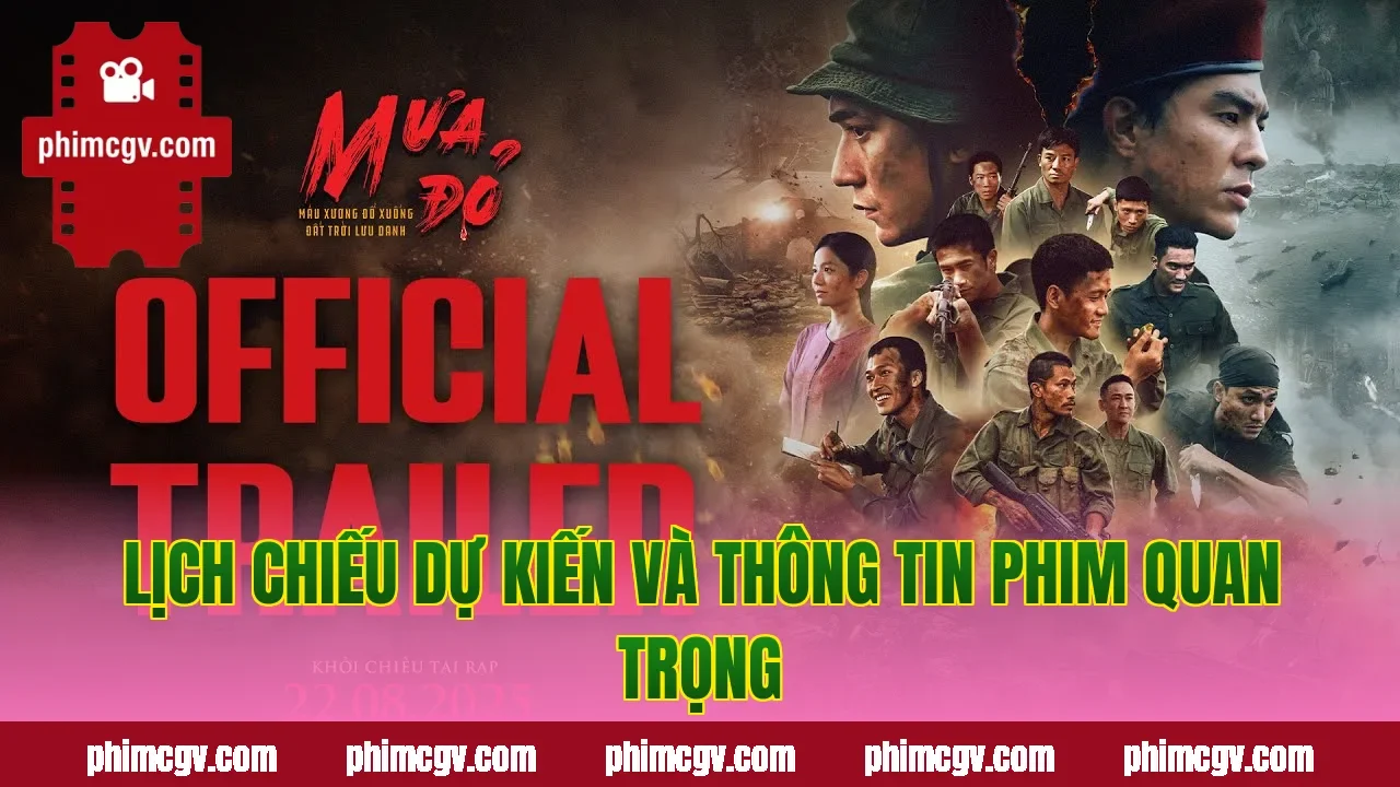 Lịch chiếu dự kiến và thông tin phim quan trọng