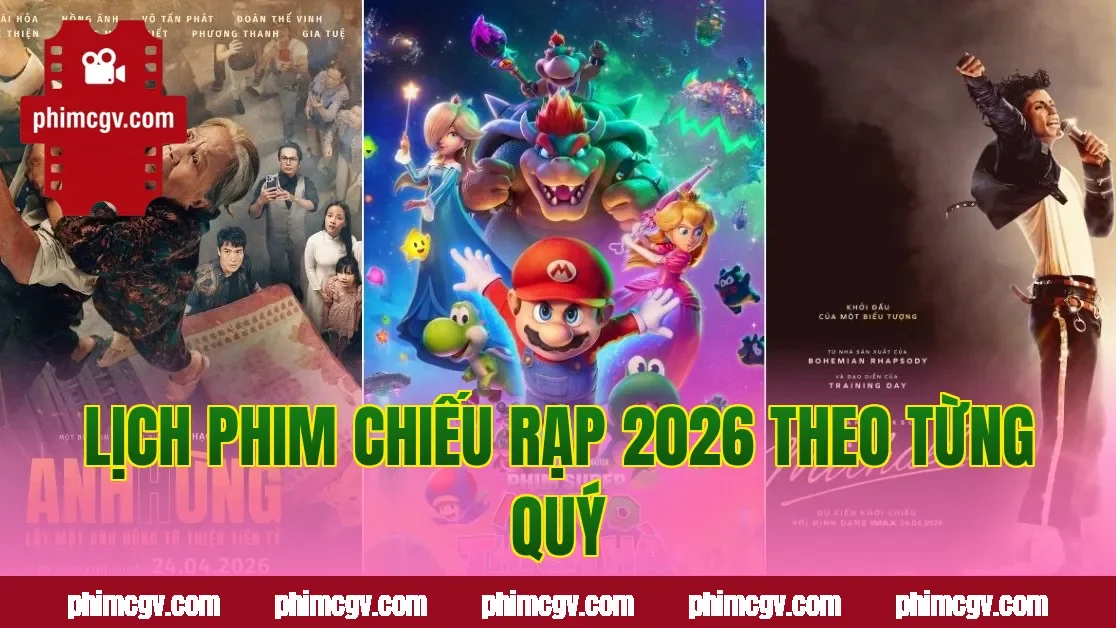 Lịch phim chiếu rạp 2026 theo từng quý