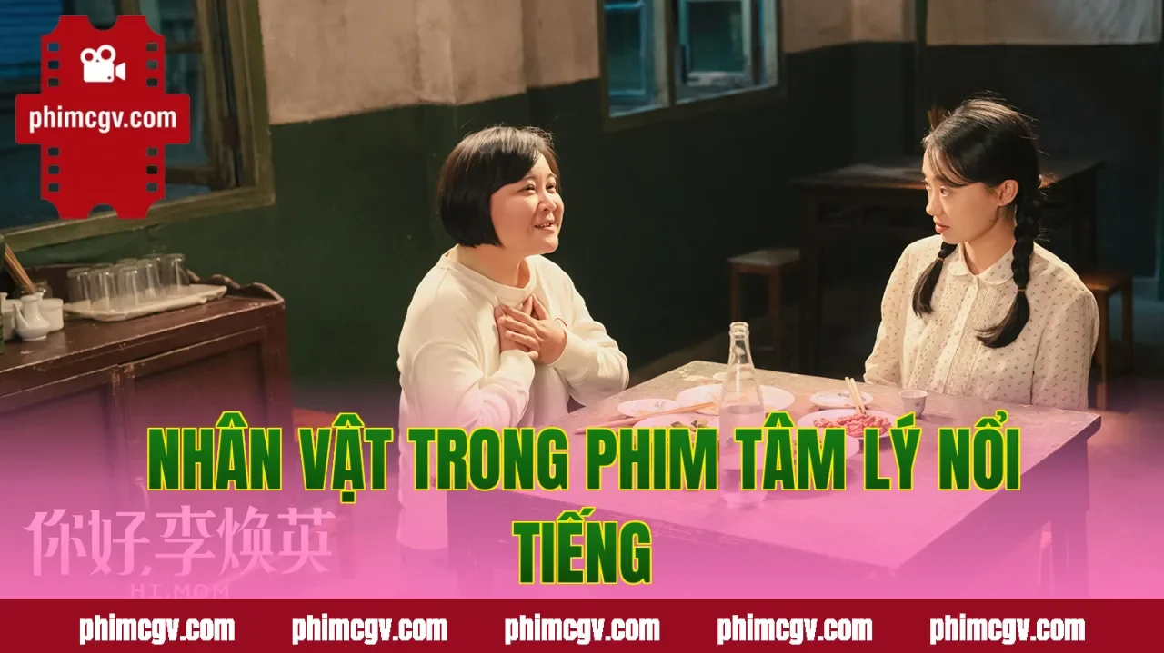Nhân vật trong phim tâm lý nổi tiếng