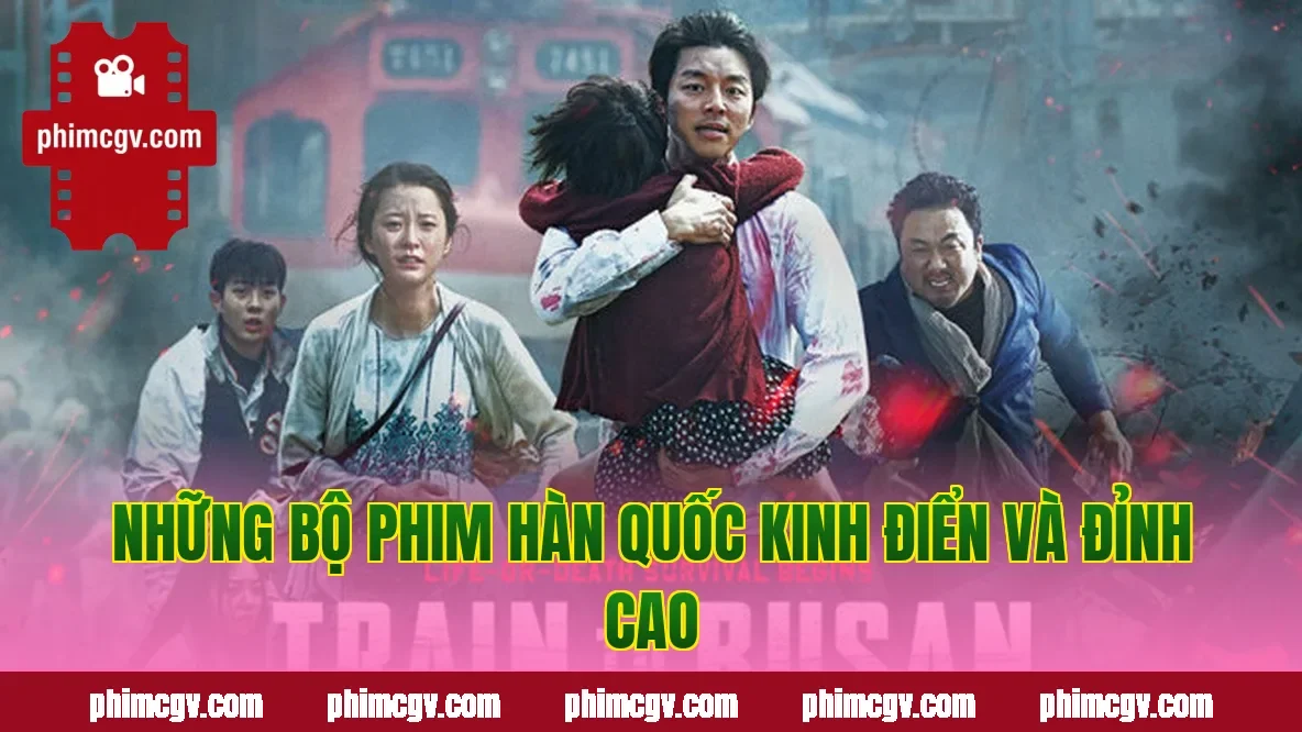 Những bộ phim Hàn Quốc kinh điển và đỉnh cao