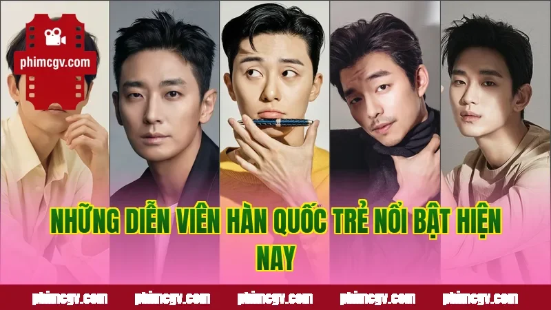 Những diễn viên Hàn Quốc trẻ nổi bật hiện nay