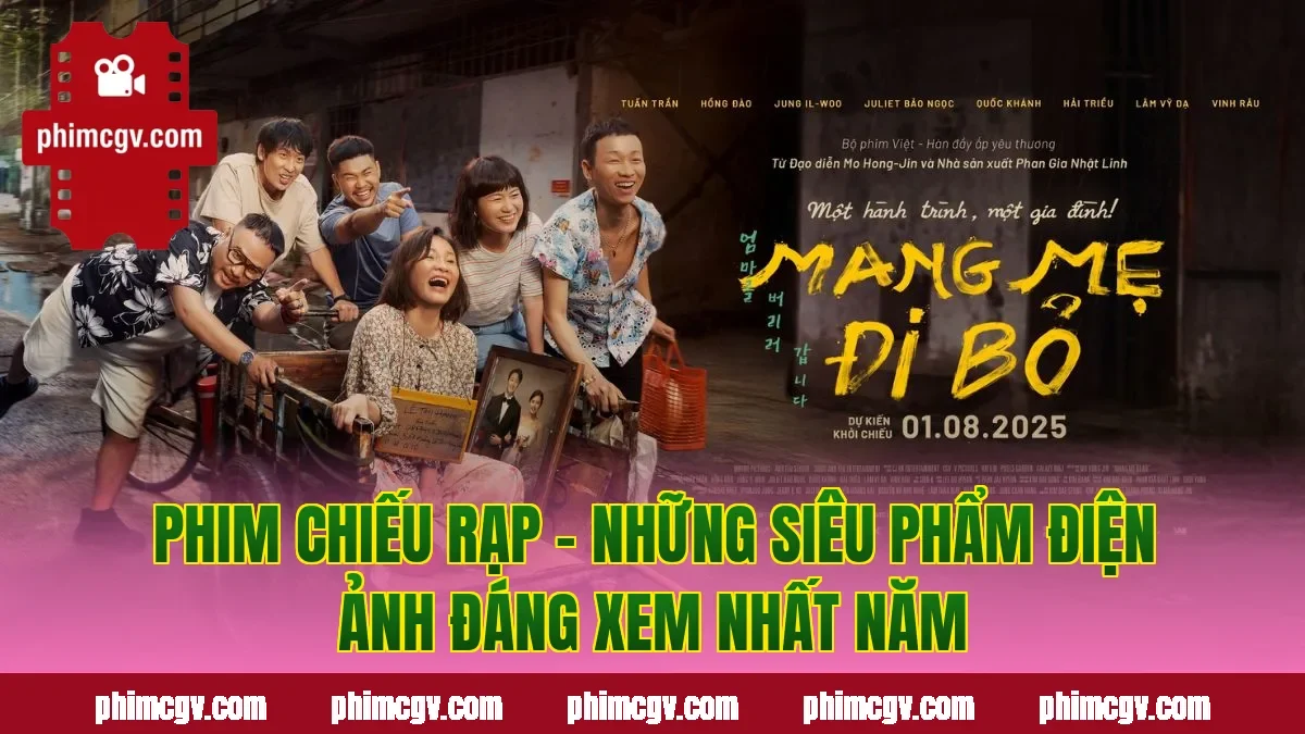 Phim Chiếu Rạp – Những Siêu Phẩm Điện Ảnh Đáng Xem Nhất Năm