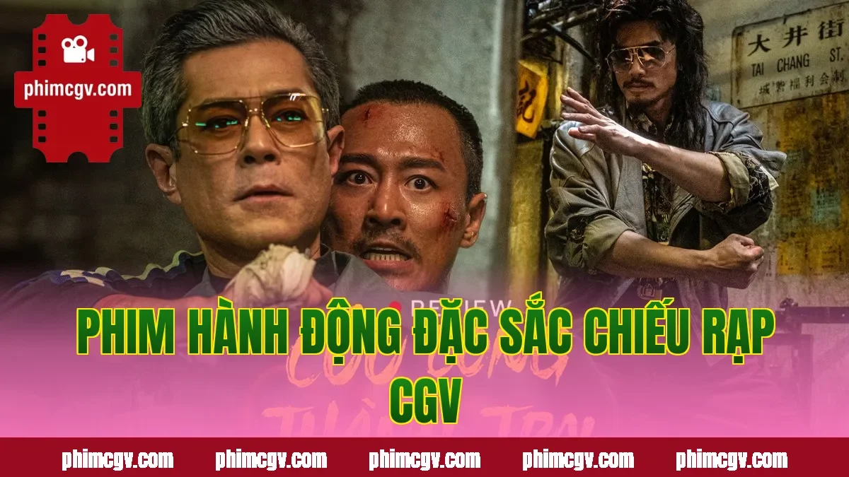 Phim hành động đặc sắc chiếu rạp CGV