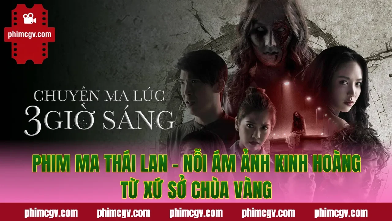 Phim Ma Thái Lan – Nỗi Ám Ảnh Kinh Hoàng Từ Xứ Sở Chùa Vàng