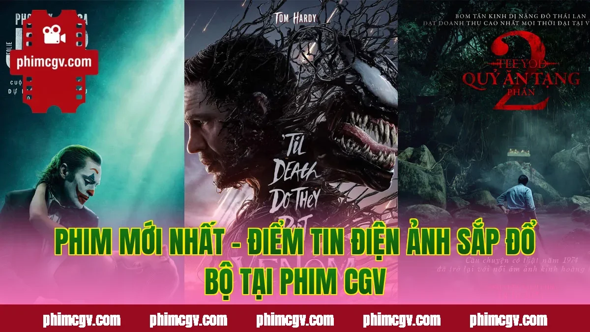 Phim Mới Nhất – Điểm Tin Điện Ảnh Sắp Đổ Bộ Tại Phim CGV