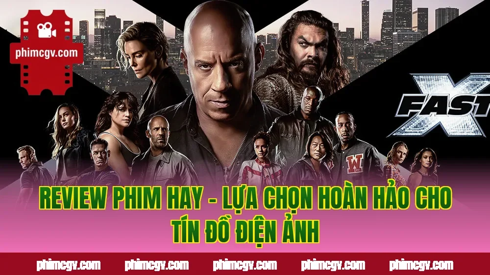 Review Phim Hay – Lựa Chọn Hoàn Hảo Cho Tín Đồ Điện Ảnh