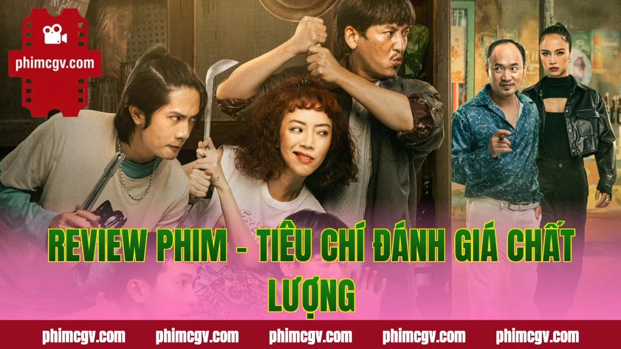 Review phim – Tiêu chí đánh giá chất lượng