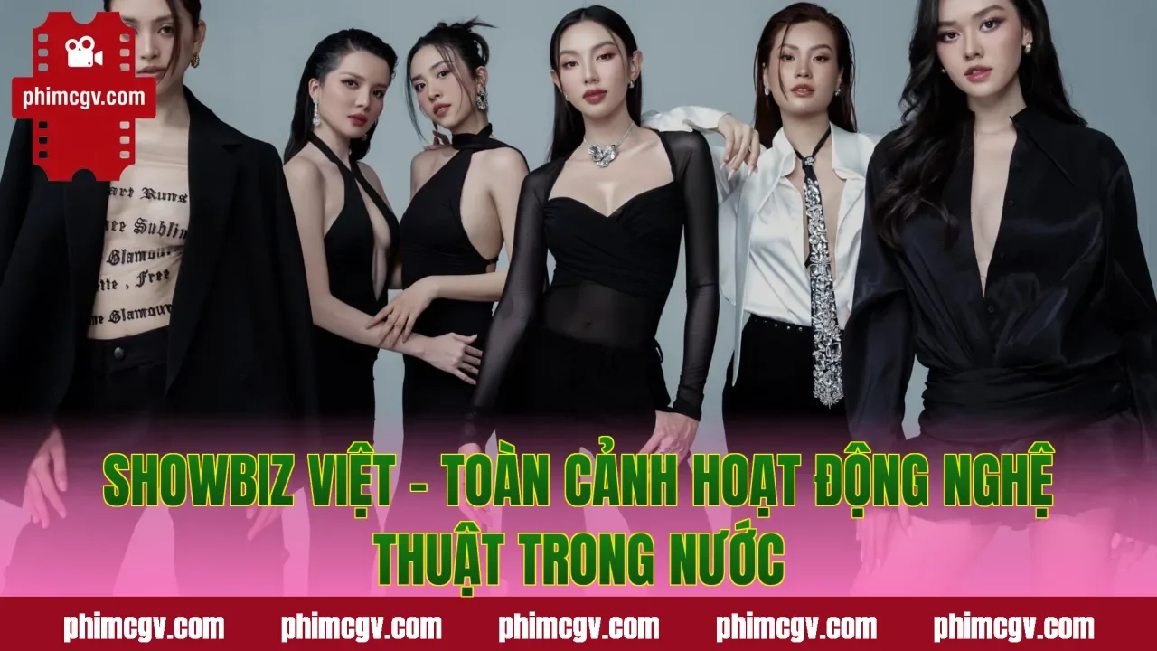 Showbiz Việt – Toàn Cảnh Hoạt Động Nghệ Thuật Trong Nước