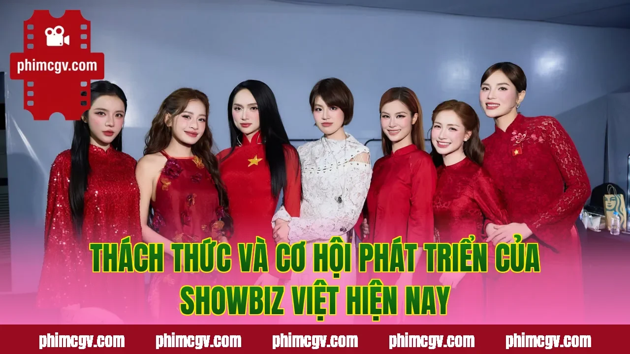 Thách thức và cơ hội phát triển của showbiz Việt hiện nay