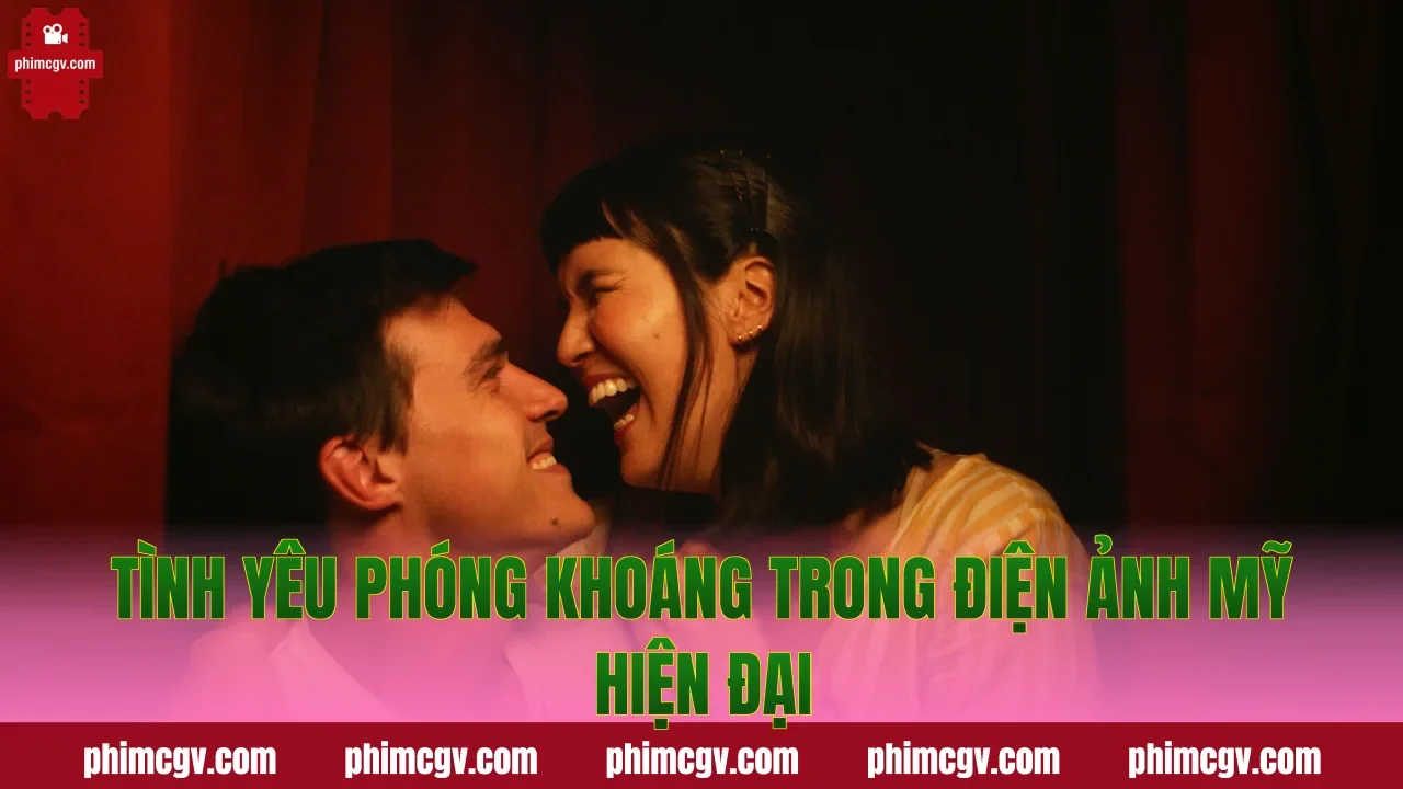 Tình yêu phóng khoáng trong điện ảnh Mỹ hiện đại