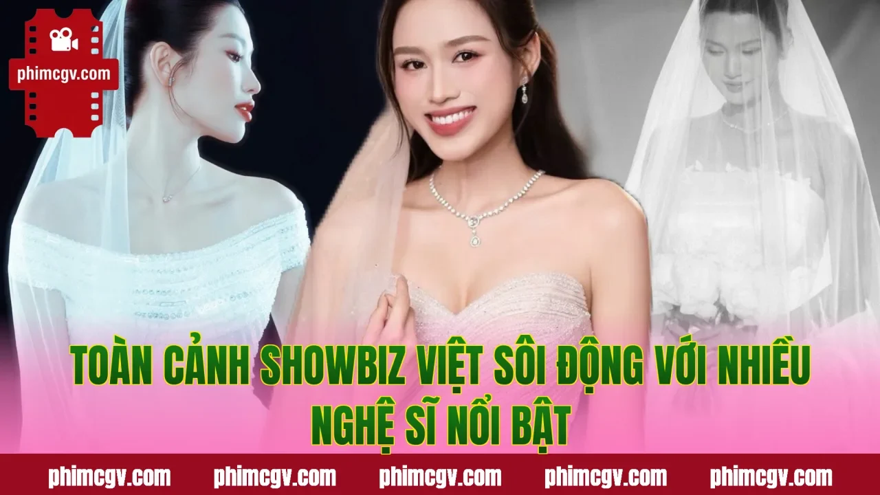 Toàn cảnh showbiz Việt sôi động với nhiều nghệ sĩ nổi bật