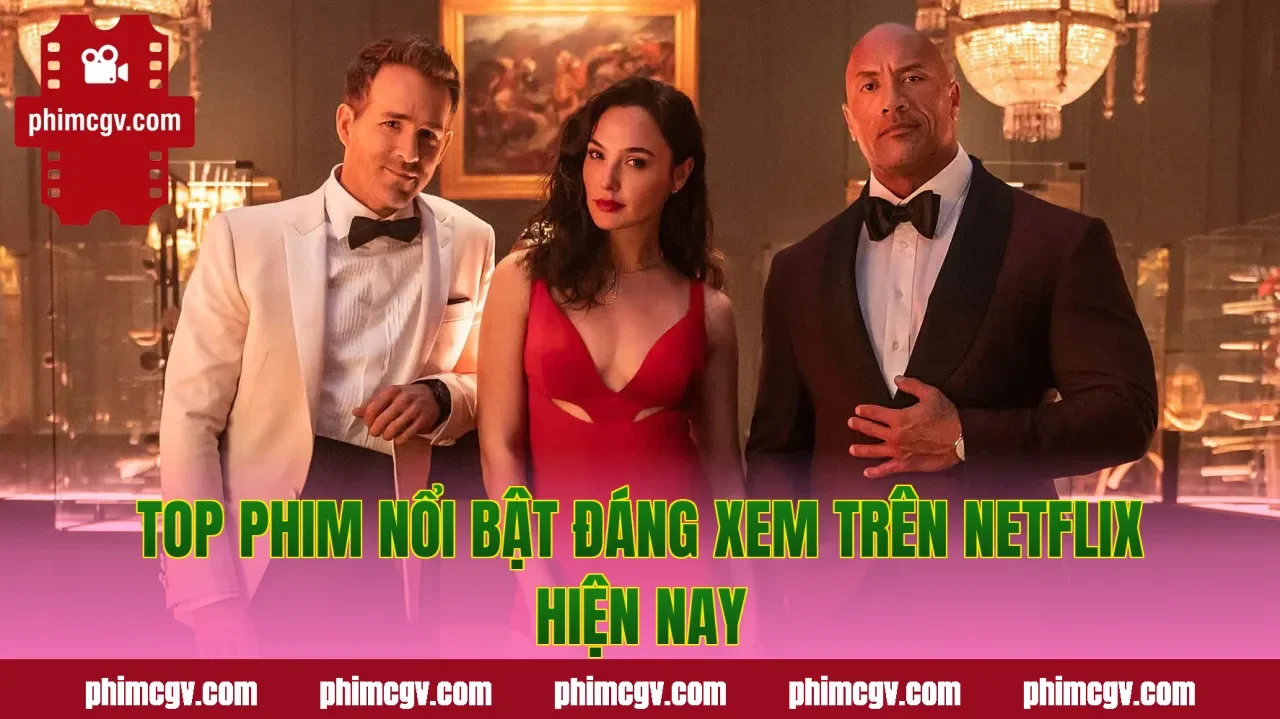 Top phim nổi bật đáng xem trên Netflix hiện nay