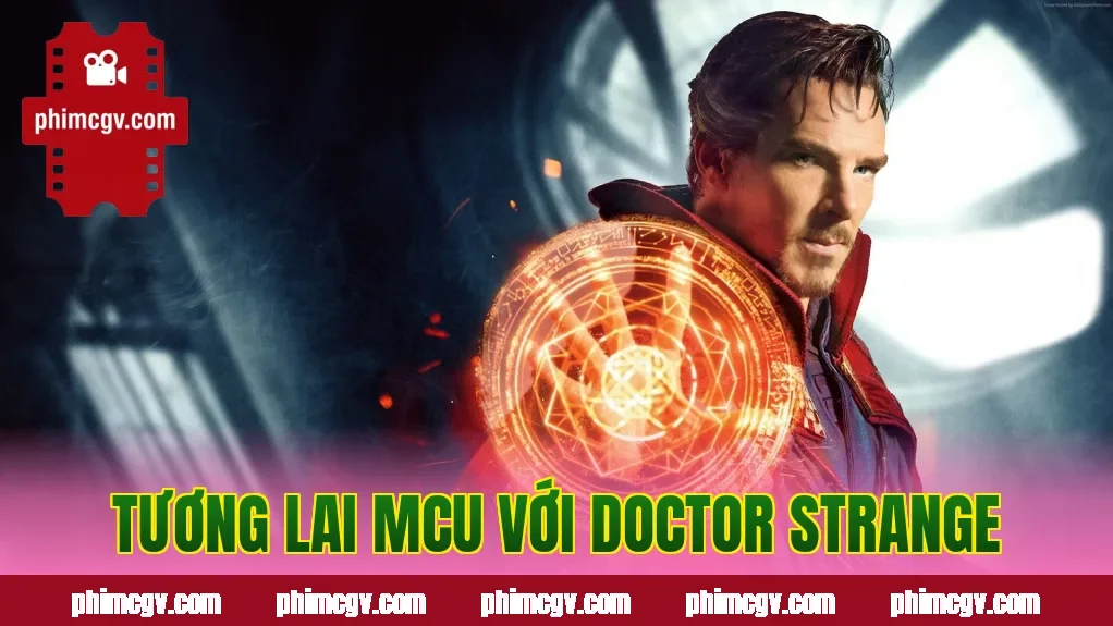 Tương lai MCU với Doctor Strange