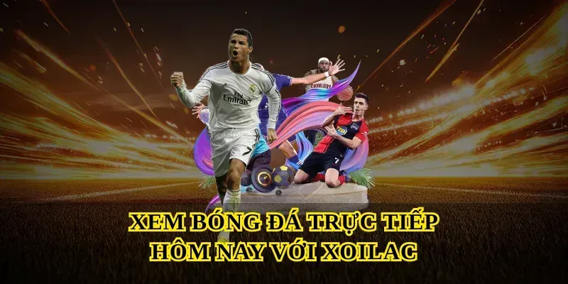 Xem Bóng Đá Trực Tiếp Hôm Nay Với Xoilac